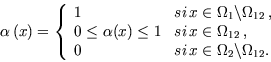 \begin{displaymath}\begin{array}{c} {\alpha }\left( x\right) =\left\{ \begin{arr...
...}_{2}\backslash {\Omega }_{12}. \end{array} \right. \end{array}\end{displaymath}
