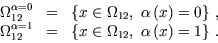 \begin{displaymath}\begin{array}{lcl} \dst \Omega_{12}^{\alpha=0}&=& \left\{x\in...
...\in \Omega_{12},\;\alpha\left(x\right)=1\right\}\,. \end{array}\end{displaymath}