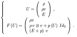 $\displaystyle \dst\left\{ \begin{array}{c} \dst U=\left( \begin{array}{c} \rho ...
...,Id_3 \\  \dst\left( E+p\right) \,v \end{array} \right) \,. \end{array} \right.$