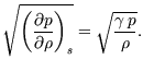 $\displaystyle \dst \sqrt{\left( \frac{\partial p}{\partial \rho }\right) _{s}} =\sqrt{%%
\frac{\gamma \,p}{\rho }}.$