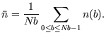 $\displaystyle \dst\bar{n}=\frac 1 {Nb} \sum_{0\leq b\leq Nb-1}n(b).
$