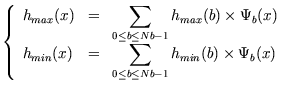 $\displaystyle \left\{ \begin{array}{lcl} \dst h_{max}(x) & = & \dst\sum_{0\leq ...
...= & \dst\sum_{0\leq b\leq Nb-1}h_{min}(b)\times \Psi _{b}(x) \end{array}\right.$